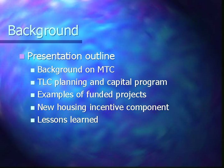 Background n Presentation outline Background on MTC n TLC planning and capital program n