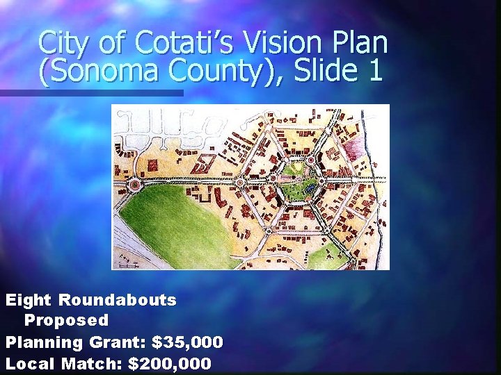 City of Cotati’s Vision Plan (Sonoma County), Slide 1 Eight Roundabouts Proposed Planning Grant: