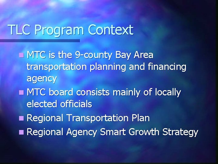 TLC Program Context n MTC is the 9 -county Bay Area transportation planning and