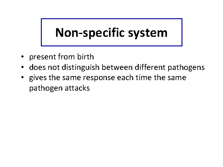Non-specific system • present from birth • does not distinguish between different pathogens •
