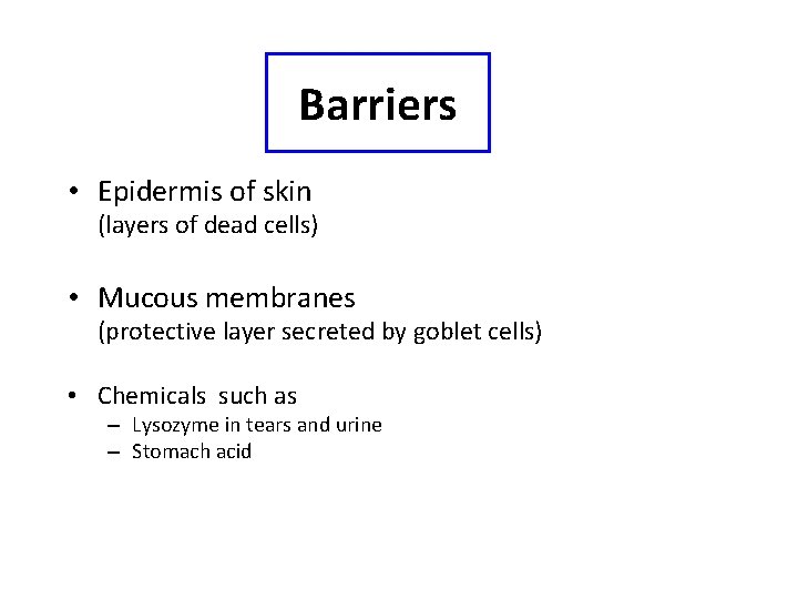 Barriers • Epidermis of skin (layers of dead cells) • Mucous membranes (protective layer