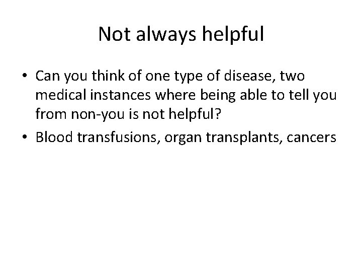 Not always helpful • Can you think of one type of disease, two medical