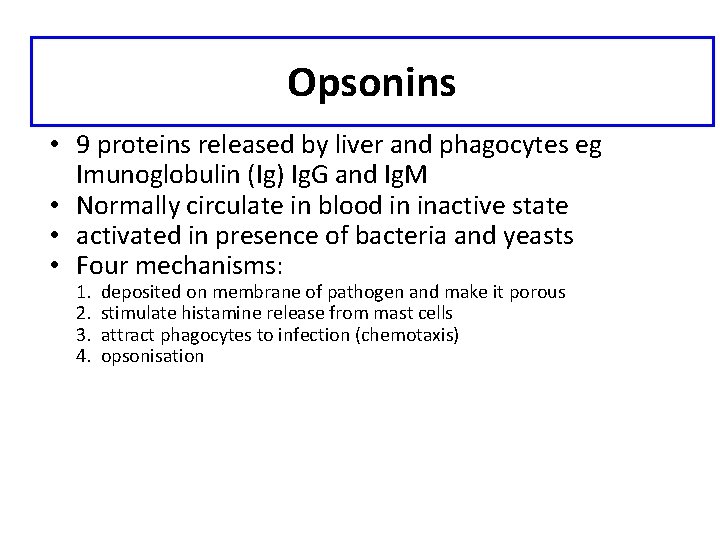 Opsonins • 9 proteins released by liver and phagocytes eg Imunoglobulin (Ig) Ig. G