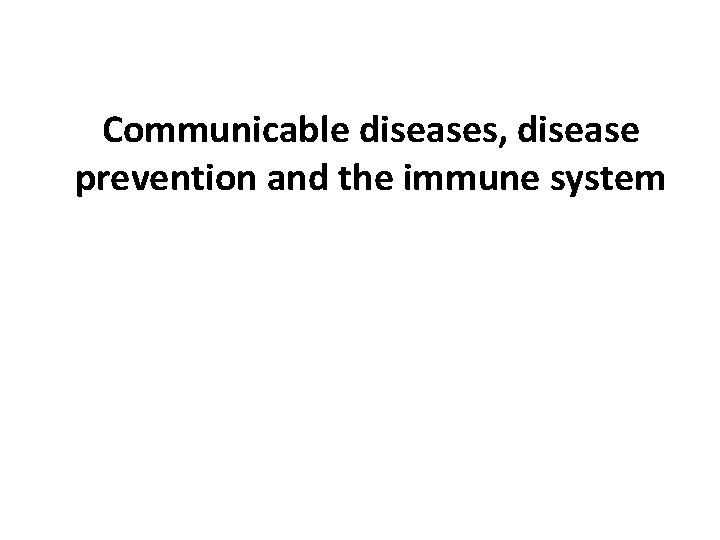 Communicable diseases, disease prevention and the immune system 