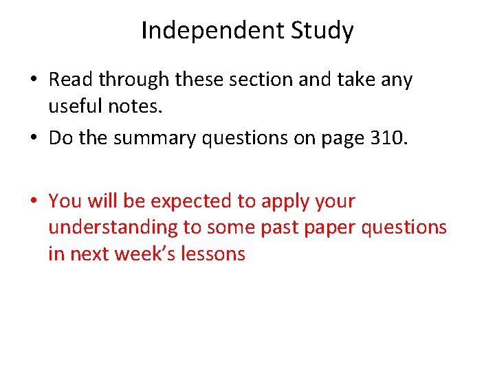 Independent Study • Read through these section and take any useful notes. • Do