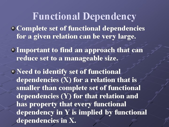 Functional Dependency Complete set of functional dependencies for a given relation can be very