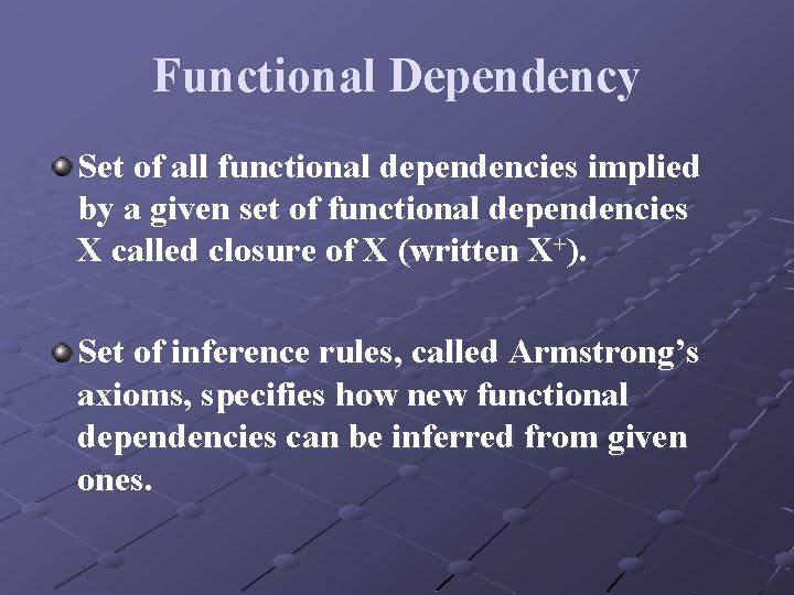 Functional Dependency Set of all functional dependencies implied by a given set of functional