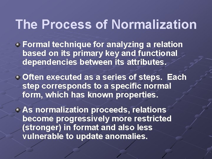 The Process of Normalization Formal technique for analyzing a relation based on its primary