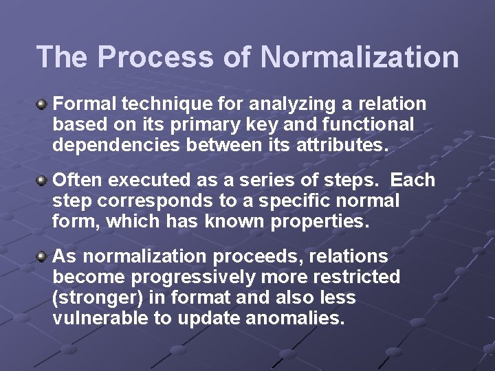 The Process of Normalization Formal technique for analyzing a relation based on its primary The Process of Normalization Formal technique for analyzing a relation based on its primary