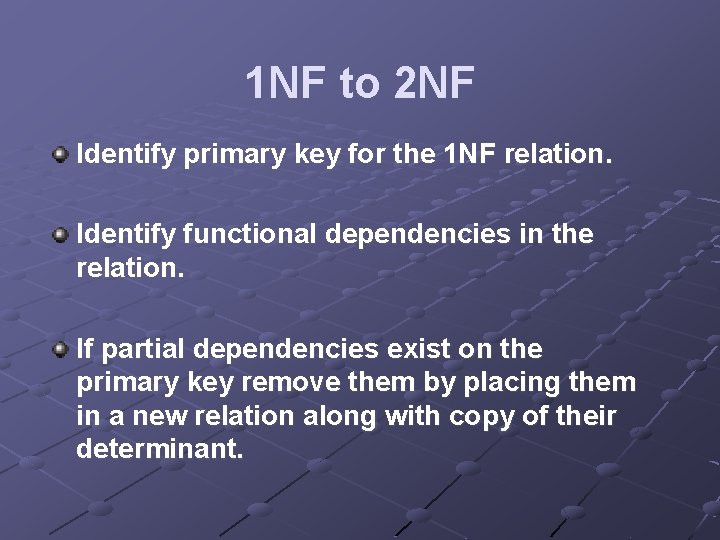 1 NF to 2 NF Identify primary key for the 1 NF relation. Identify