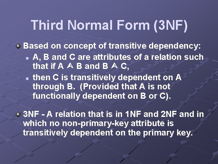 Third Normal Form (3 NF) Based on concept of transitive dependency: n A, B