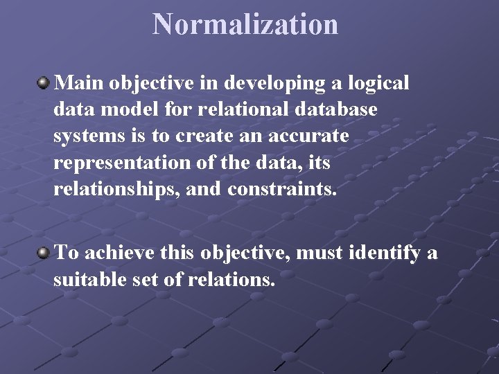 Normalization Main objective in developing a logical data model for relational database systems is Normalization Main objective in developing a logical data model for relational database systems is