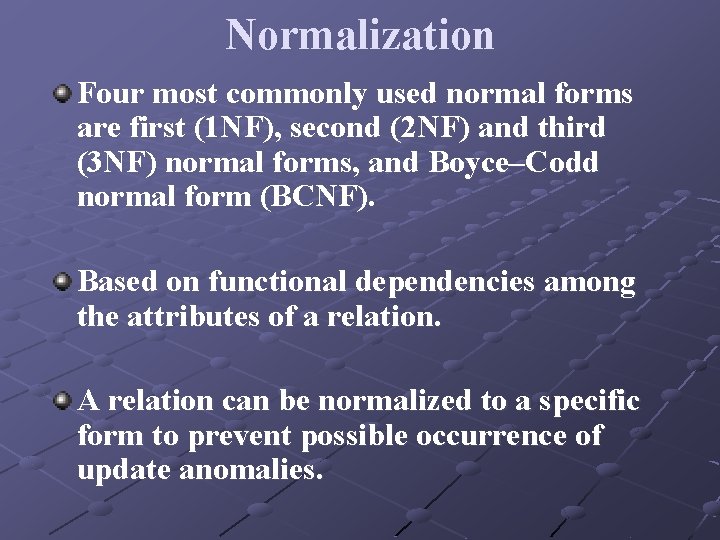 Normalization Four most commonly used normal forms are first (1 NF), second (2 NF) Normalization Four most commonly used normal forms are first (1 NF), second (2 NF)