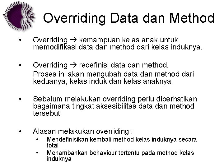 Overriding Data dan Method • Overriding kemampuan kelas anak untuk memodifikasi data dan method