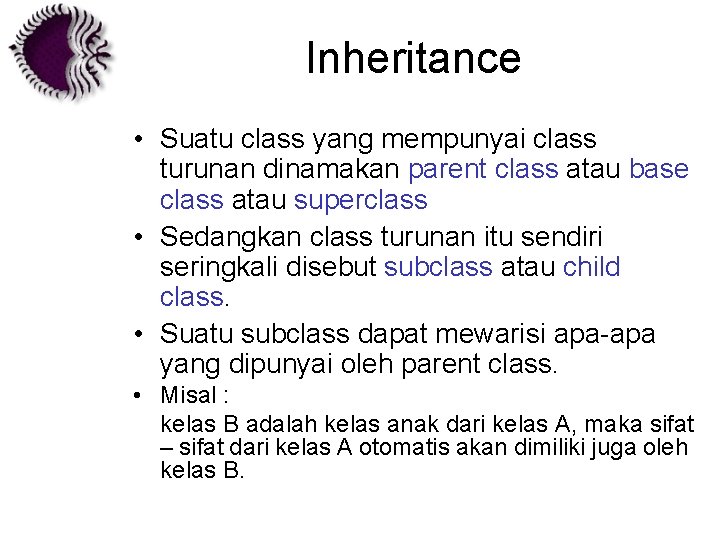 Inheritance • Suatu class yang mempunyai class turunan dinamakan parent class atau base class