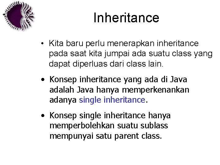 Inheritance • Kita baru perlu menerapkan inheritance pada saat kita jumpai ada suatu class