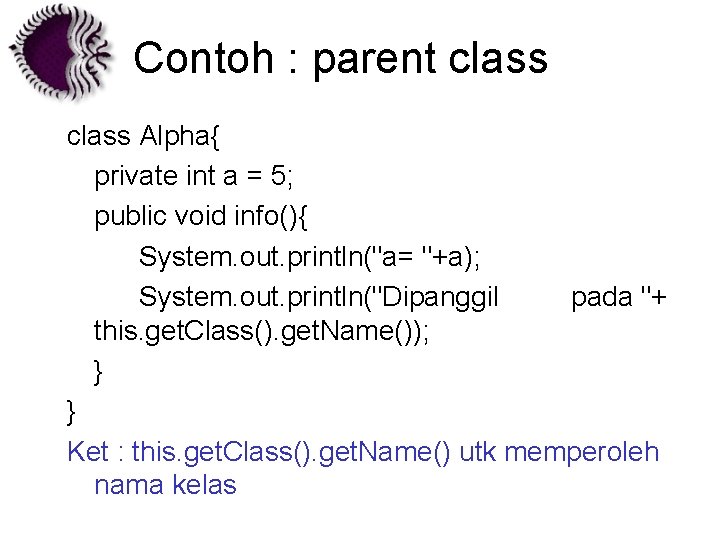 Contoh : parent class Alpha{ private int a = 5; public void info(){ System.