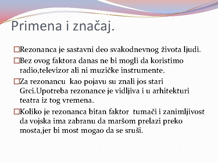 Primena i značaj. �Rezonanca je sastavni deo svakodnevnog života ljudi. �Bez ovog faktora danas