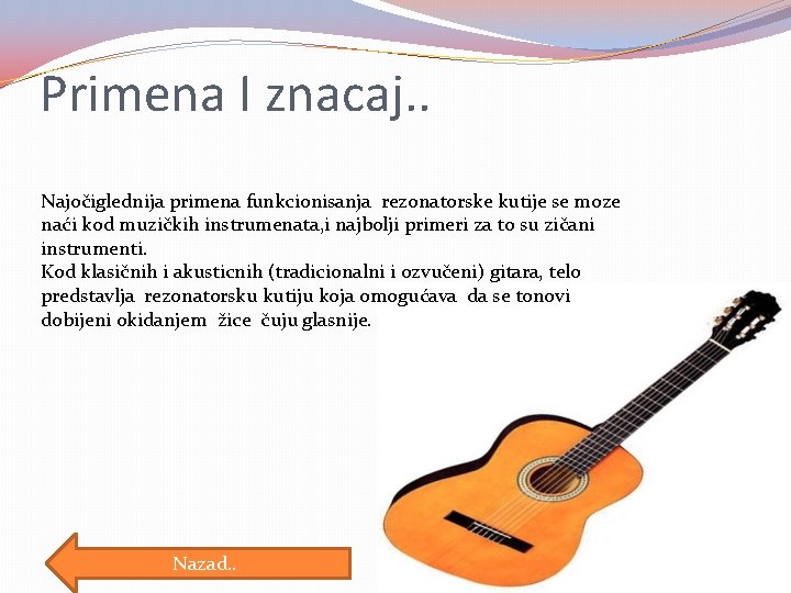 Primena I znacaj. . Najočiglednija primena funkcionisanja rezonatorske kutije se moze naći kod muzičkih