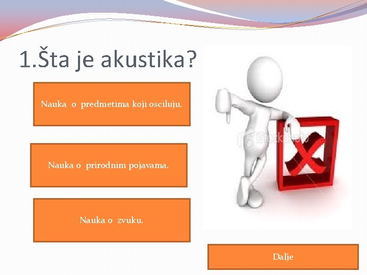 1. Šta je akustika? Nauka o predmetima koji osciluju. Nauka o prirodnim pojavama. Nauka