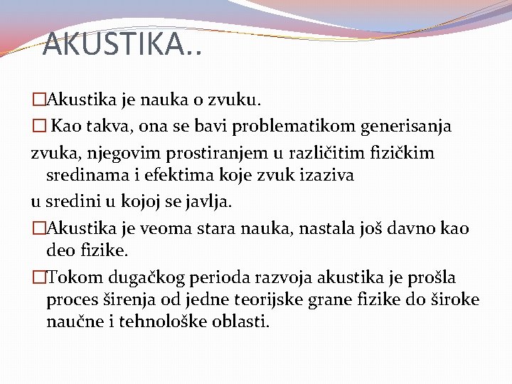 AKUSTIKA. . �Akustika je nauka o zvuku. � Kao takva, ona se bavi problematikom