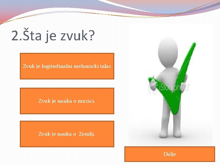 2. Šta je zvuk? Zvuk je logitudinalni mehanicki talas Zvuk je nauka o muzici.