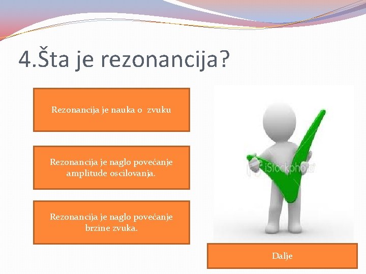 4. Šta je rezonancija? Rezonancija je nauka o zvuku Rezonancija je naglo povećanje amplitude