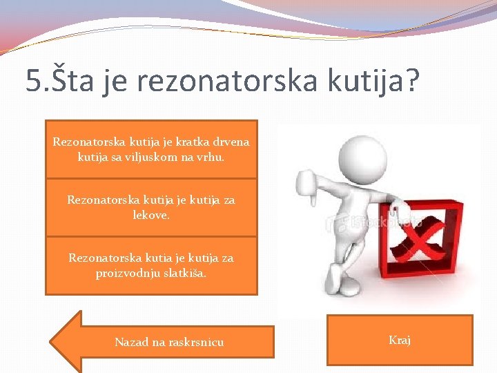 5. Šta je rezonatorska kutija? Rezonatorska kutija je kratka drvena kutija sa viljuskom na