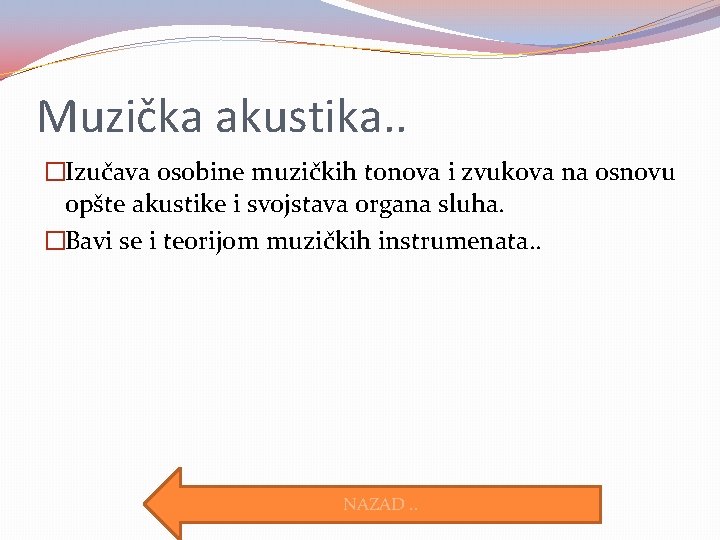 Muzička akustika. . �Izučava osobine muzičkih tonova i zvukova na osnovu opšte akustike i