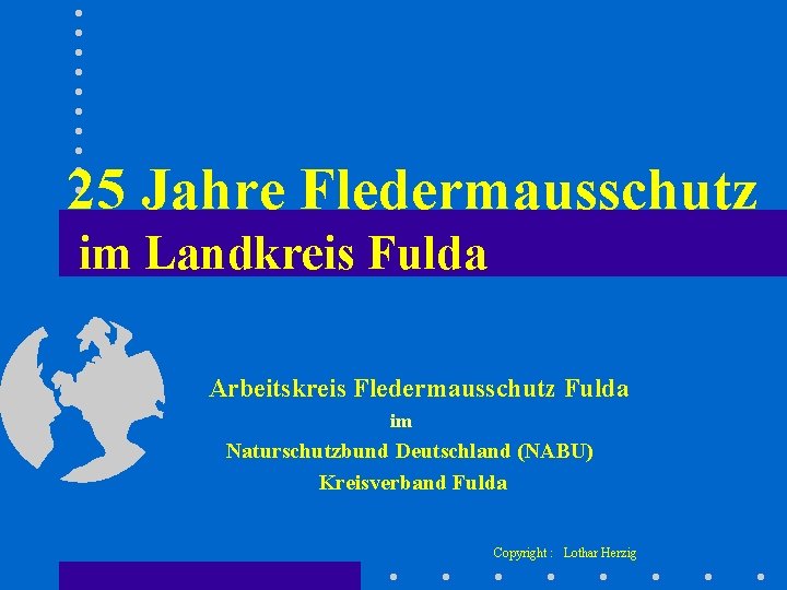 25 Jahre Fledermausschutz im Landkreis Fulda Arbeitskreis Fledermausschutz Fulda im Naturschutzbund Deutschland (NABU) Kreisverband