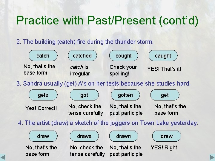 Practice with Past/Present (cont’d) 2. The building (catch) fire during the thunder storm. catch
