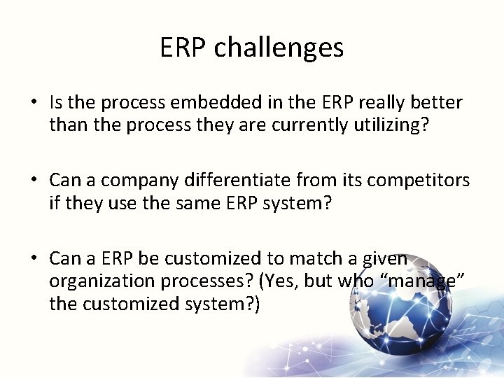 ERP challenges • Is the process embedded in the ERP really better than the
