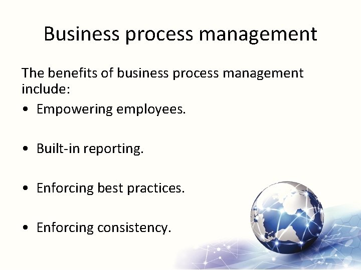 Business process management The benefits of business process management include: • Empowering employees. •
