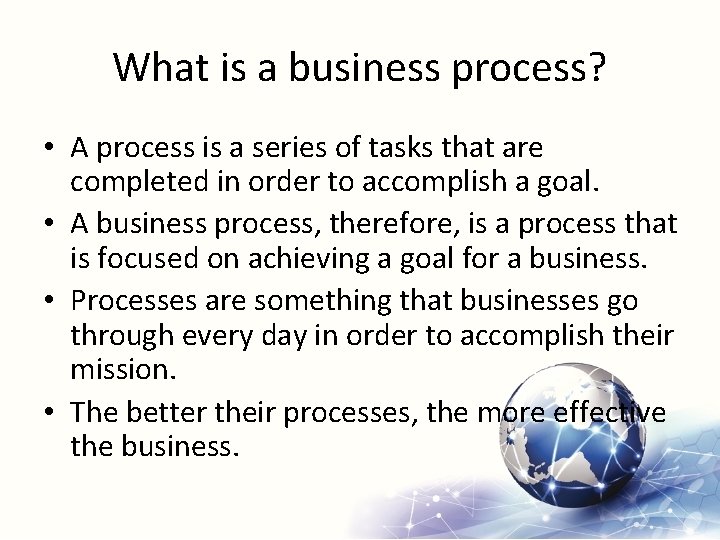 What is a business process? • A process is a series of tasks that