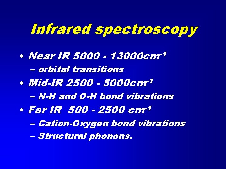 Infrared spectroscopy • Near IR 5000 - 13000 cm-1 – orbital transitions • Mid-IR