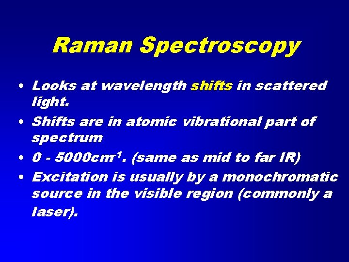 Raman Spectroscopy • Looks at wavelength shifts in scattered light. • Shifts are in