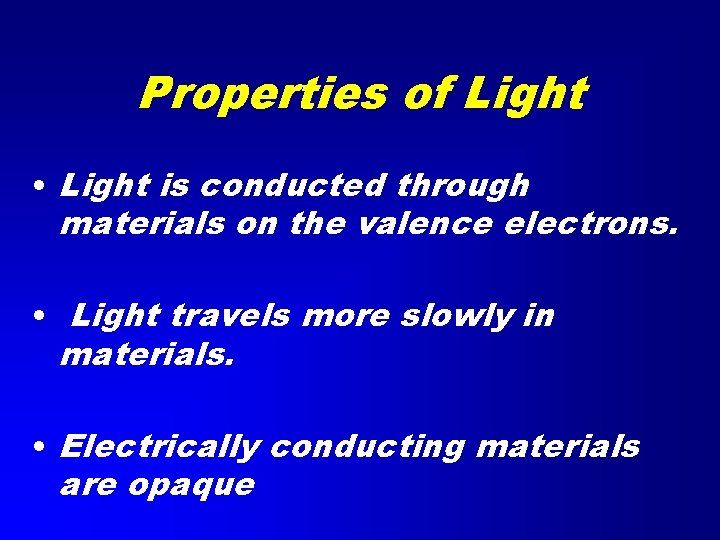 Properties of Light • Light is conducted through materials on the valence electrons. •