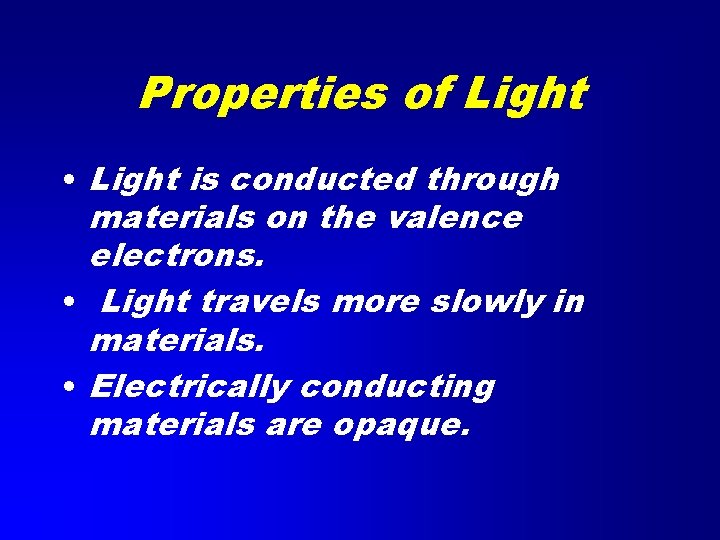 Properties of Light • Light is conducted through materials on the valence electrons. •