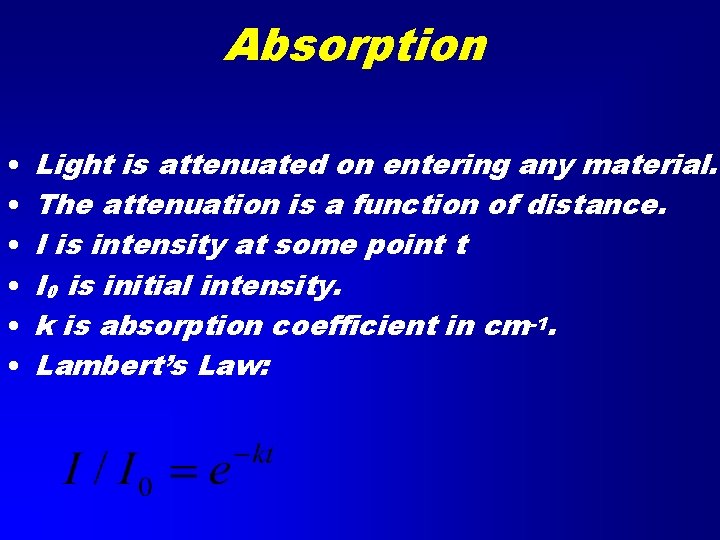 Absorption • • • Light is attenuated on entering any material. The attenuation is