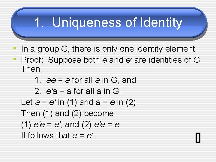 1. Uniqueness of Identity • In a group G, there is only one identity