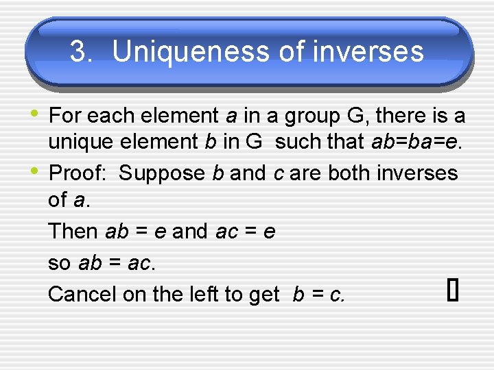 3. Uniqueness of inverses • For each element a in a group G, there