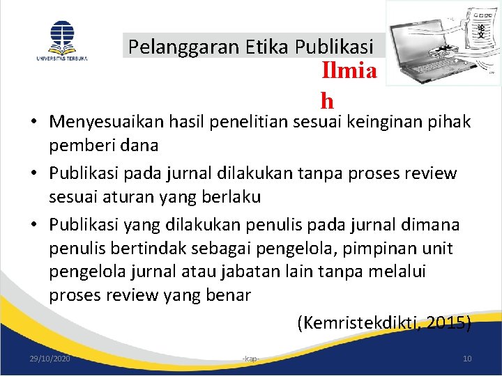 Pelanggaran Etika Publikasi Ilmia h • Menyesuaikan hasil penelitian sesuai keinginan pihak pemberi dana