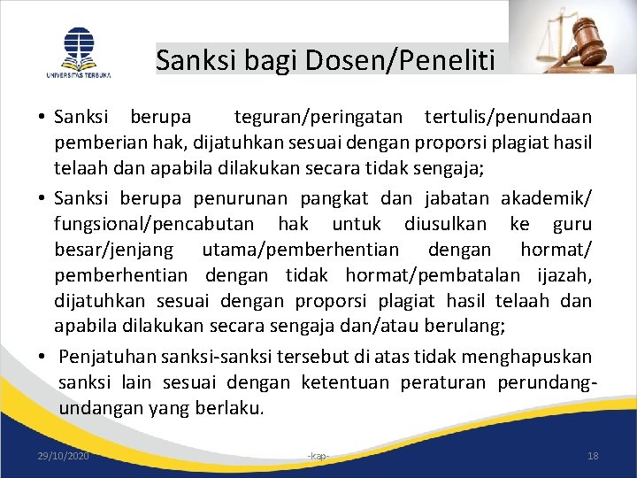 Sanksi bagi Dosen/Peneliti • Sanksi berupa teguran/peringatan tertulis/penundaan pemberian hak, dijatuhkan sesuai dengan proporsi