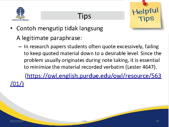 Tips • Contoh mengutip tidak langsung A legitimate paraphrase: – In research papers students