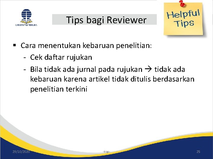 Tips bagi Reviewer § Cara menentukan kebaruan penelitian: - Cek daftar rujukan - Bila