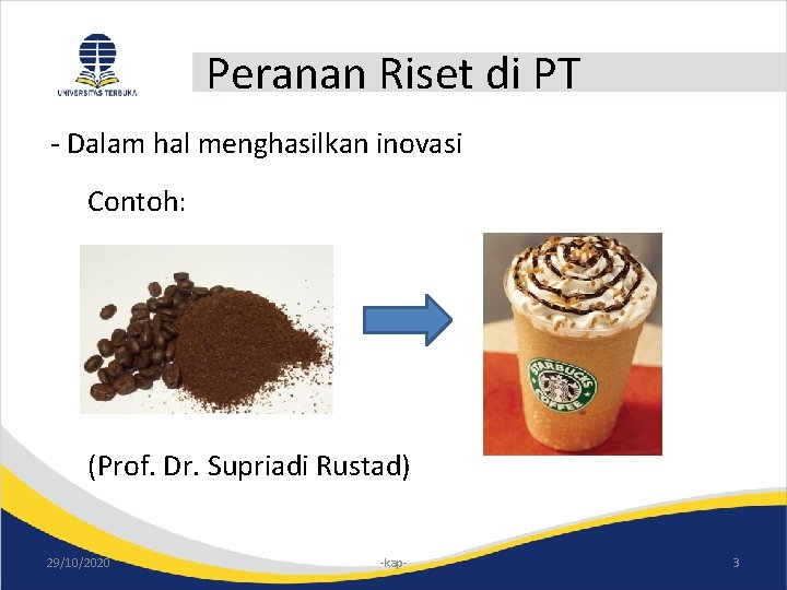 Peranan Riset di PT - Dalam hal menghasilkan inovasi Contoh: (Prof. Dr. Supriadi Rustad)