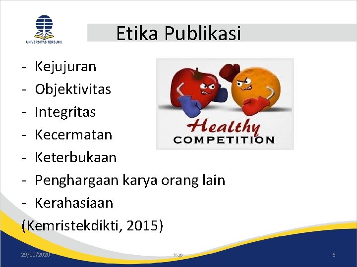 Etika Publikasi - Kejujuran - Objektivitas - Integritas - Kecermatan - Keterbukaan - Penghargaan