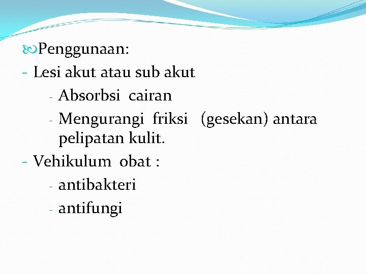  Penggunaan: - Lesi akut atau sub akut - Absorbsi cairan - Mengurangi friksi
