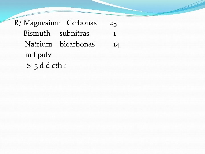 R/ Magnesium Carbonas Bismuth subnitras Natrium bicarbonas m f pulv S 3 d d