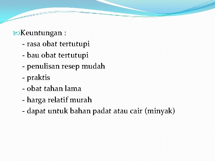  Keuntungan : - rasa obat tertutupi - bau obat tertutupi - penulisan resep
